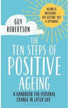  The Ten Steps of Positive Ageing : A handbook for personal change in later life - (PB)